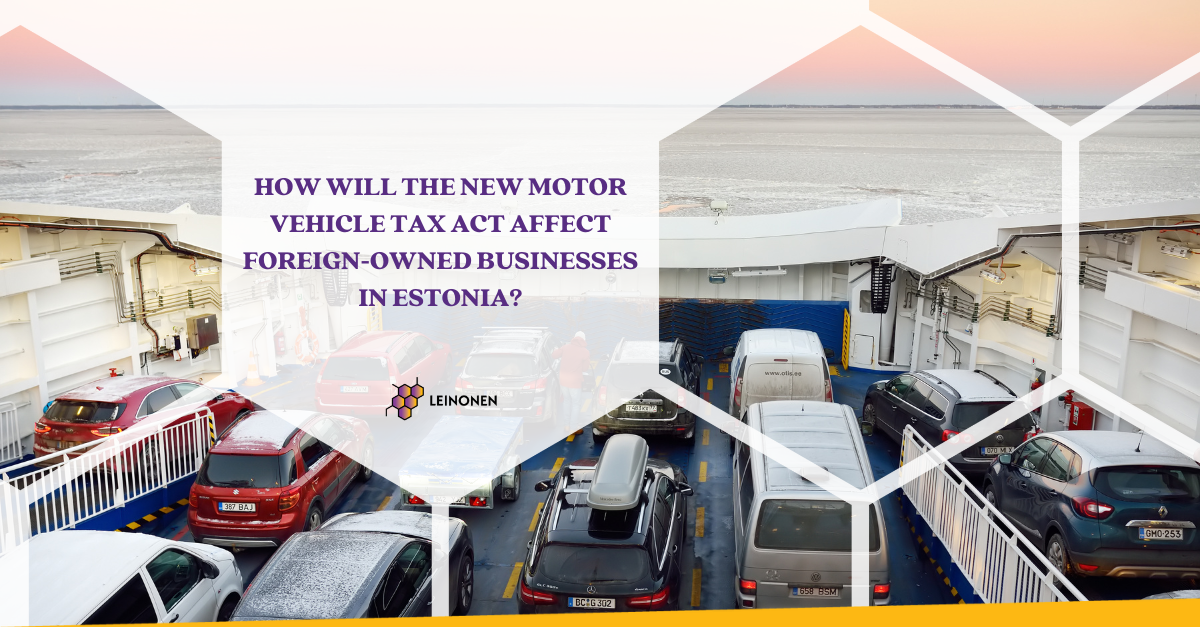 How Will the new Motor Vehicle Tax Act Affect Foreign-Owned Businesses in Estonia? - Leinonen