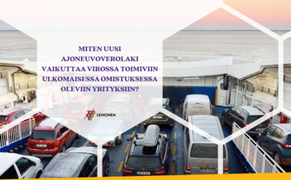 Miten uusi ajoneuvoverolaki vaikuttaa Virossa toimiviin ulkomaisessa omistuksessa oleviin yrityksiin? - Leinonen