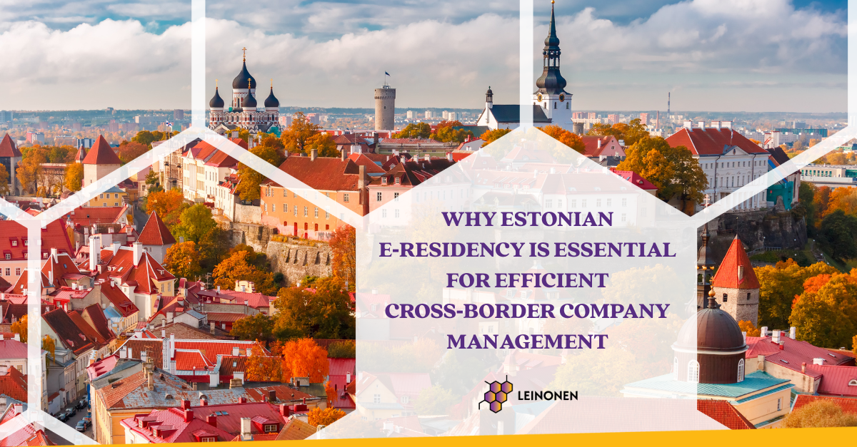 Why Estonian e‑Residency Is Essential for Efficient Cross‑Border Company Management - Leinonen Estonia