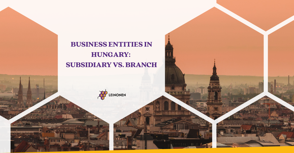 Business Entities in Hungary: Subsidiary vs. Branch - Leinonen