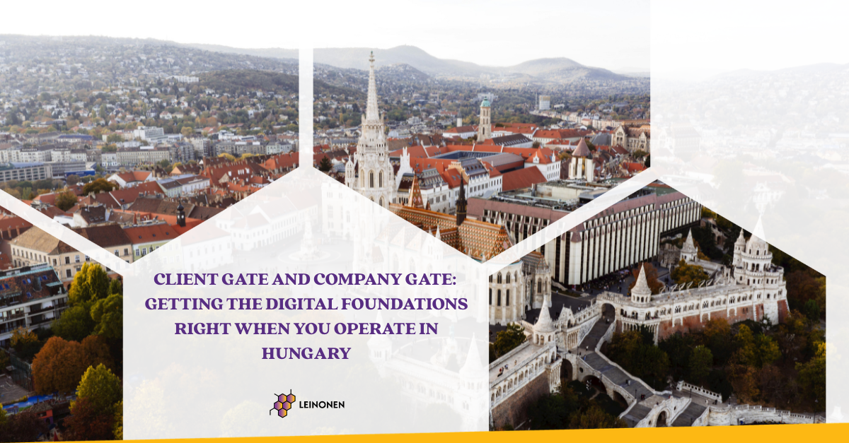 Client Gate and Company Gate: Getting the digital foundations right when you operate in Hungary - Leinonen