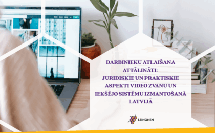 Darbinieku atlaišana attālināti: juridiskie un praktiskie aspekti video zvanu un iekšējo sistēmu izmantošanā Latvijā - Leinonen