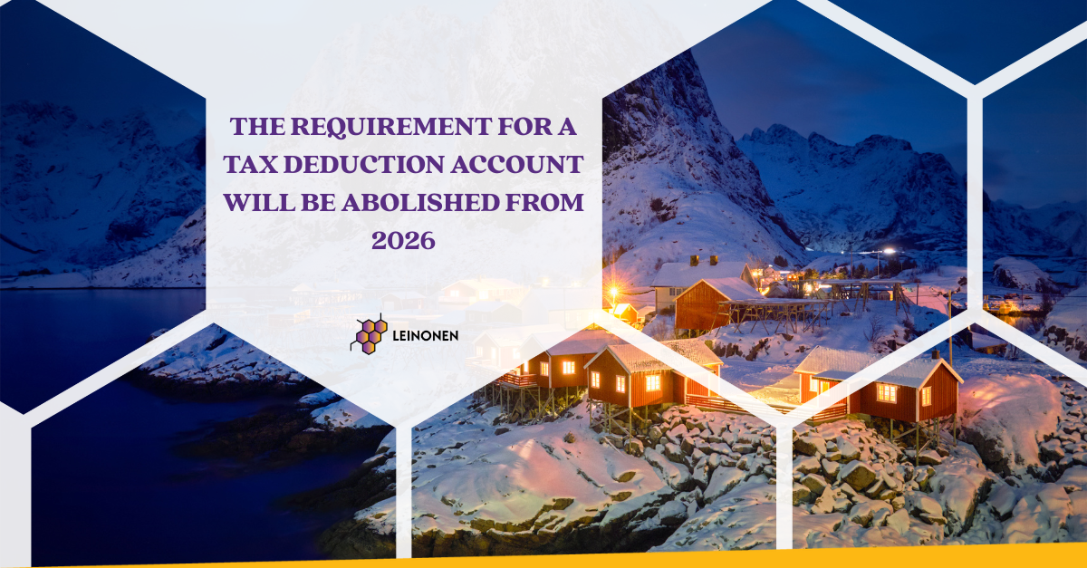 The Requirement for a Tax Deduction Account Will Be Abolished from 2026 - Leinonen