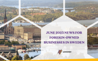 June 2025 News for Foreign-owned Businesses in Sweden - Leinonen
