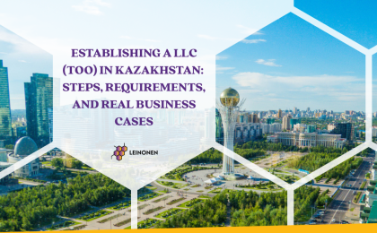 Establishing a LLC (TOO) in Kazakhstan: Steps, Requirements, and Real Business Cases - Leinonen