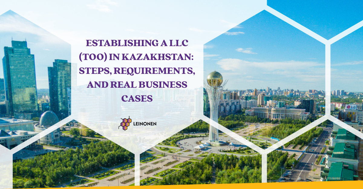 Establishing a LLC (TOO) in Kazakhstan: Steps, Requirements, and Real Business Cases - Leinonen