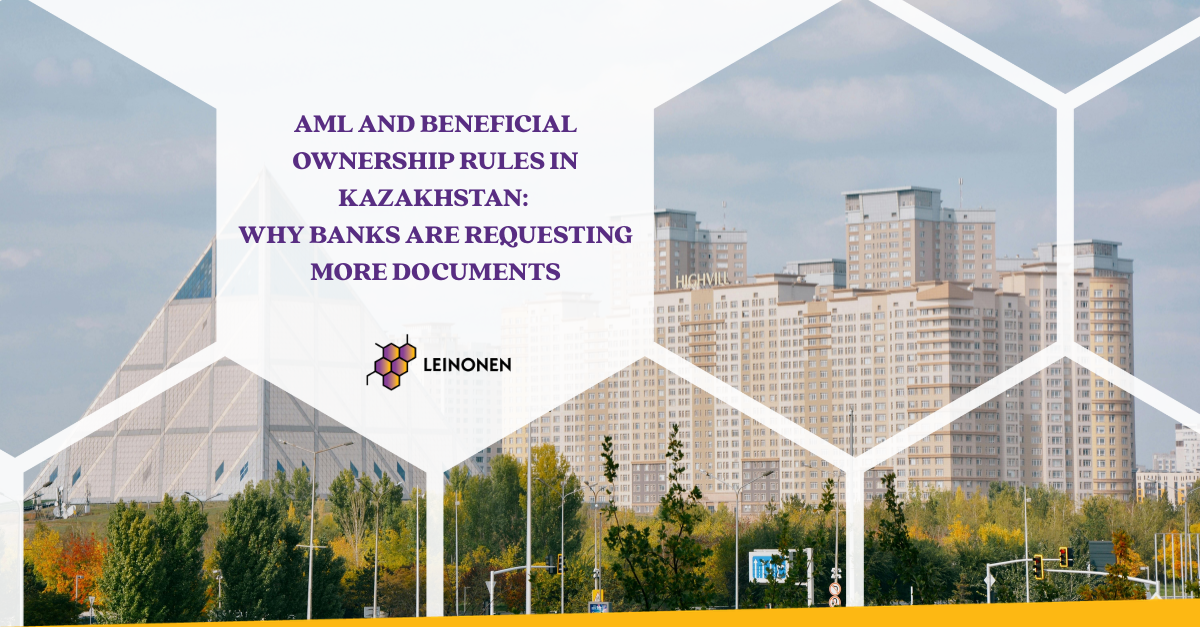AML and Beneficial Ownership Rules in Kazakhstan: Why Banks Are Requesting More Documents - Leinonen Kazakhstan
