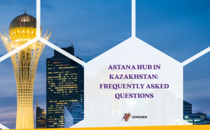 Astana Hub in Kazakhstan: Frequently Asked Questions - Leinonen