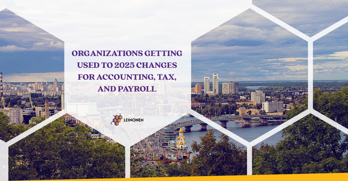 Organizations getting used to 2025 changes for Accounting, Tax, and Payroll - Leinonen
